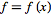 f=f(x)