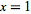 x=1
